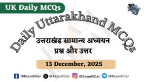 UKPSC UKSSSC Daily MCQ – (Uttarakhand) – 13 December 2025
