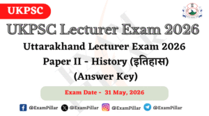 UKPSC Lecturer Exam – History (Paper II) – 31 May 2026 (Answer Key)