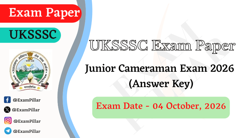 UKSSSC Junior Cameraman Exam - 04 October 2026 (Answer Key)